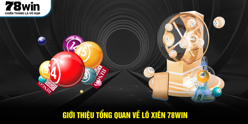Giới thiệu tổng quan về lô xiên 78WIN